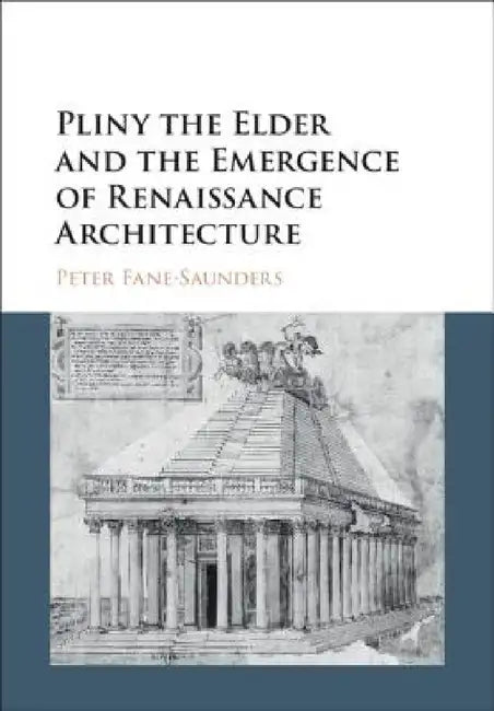 Pliny the Elder and the Emergence of Renaissance Architecture (English, Peter Fane-Saunders)