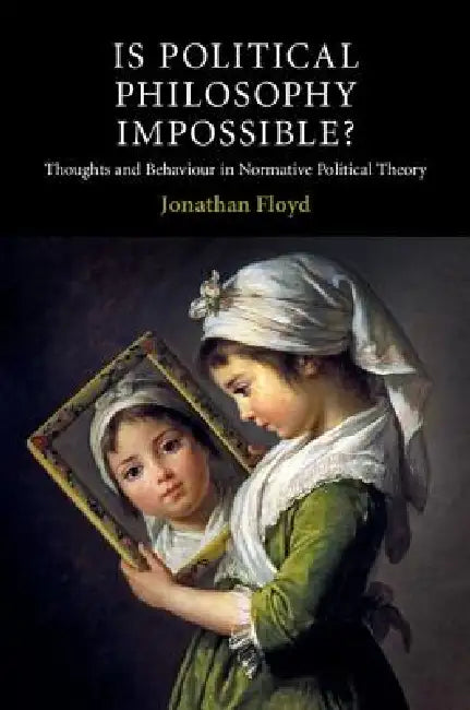 Is Political Philosophy Impossible? (English, Jonathan Floyd)