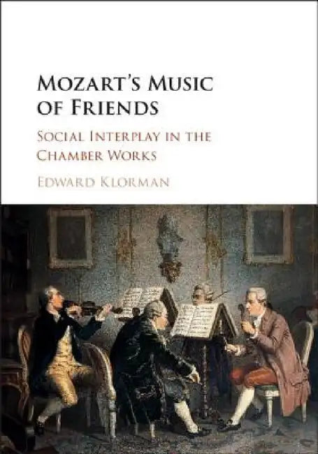 Mozart's Music of Friends (English, Edward Klorman)