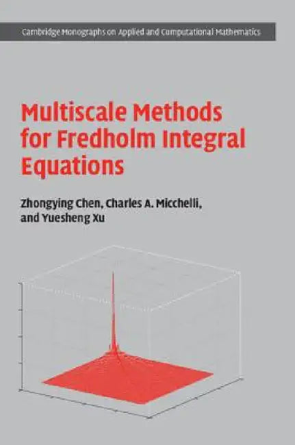 Multiscale Methods for Fredholm Integral Equations (English, Zhongying Chen | Charles A. Micchelli | Yuesheng Xu)