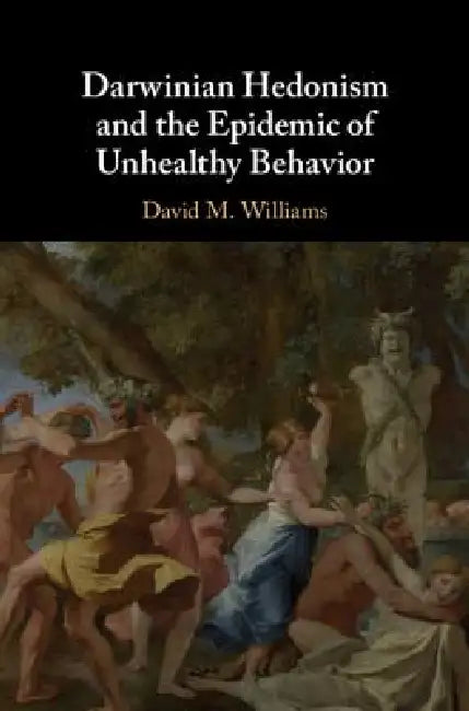 Darwinian Hedonism and the Epidemic of Unhealthy Behavior (English, David M. Williams)