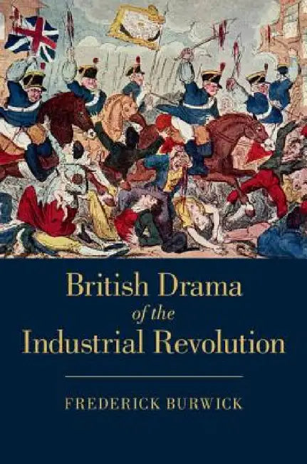 British Drama of the Industrial Revolution (English, Frederick Burwick)