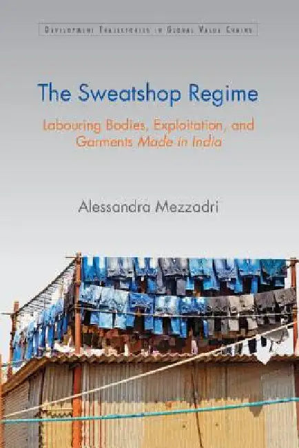 The Sweatshop Regime (English, Alessandra Mezzadri)
