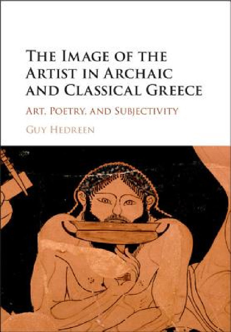 The Image of the Artist in Archaic and Classical Greece (English, Guy Hedreen)