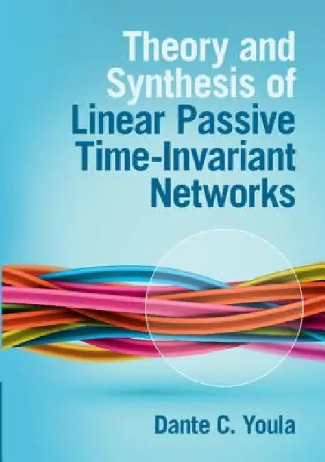 Theory and Synthesis of Linear Passive Time-Invariant Networks (English, Dante C. Youla)