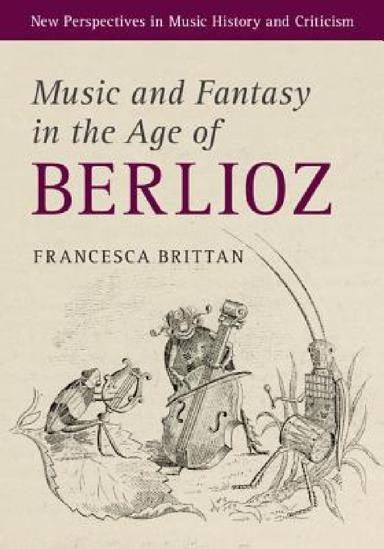 Music and Fantasy in the Age of Berlioz (English, Francesca Brittan)
