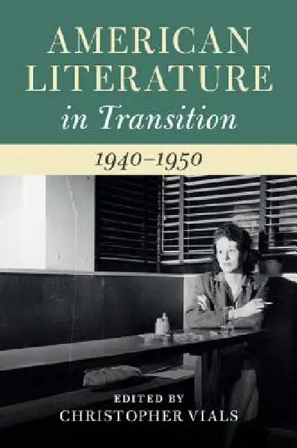 American Literature in Transition, 1940-1950 (English, Christopher Vials)