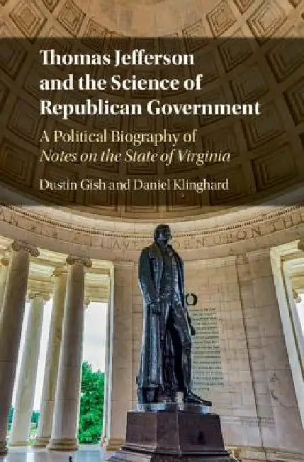 Thomas Jefferson and the Science of Republican Government (English, Dustin Gish | Daniel Klinghard)