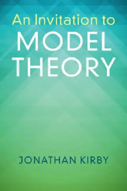 An Invitation to Model Theory (English, Jonathan Kirby)