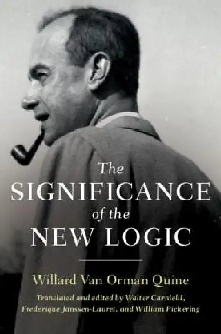 The Significance of the New Logic (English, Willard Van Orman Quine | Walter Carnielli | Walter Carnielli)