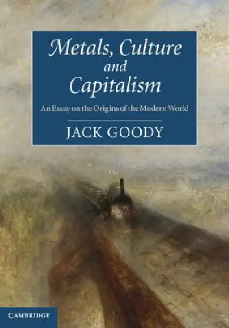 Metals, Culture and Capitalism (English, Jack Goody)