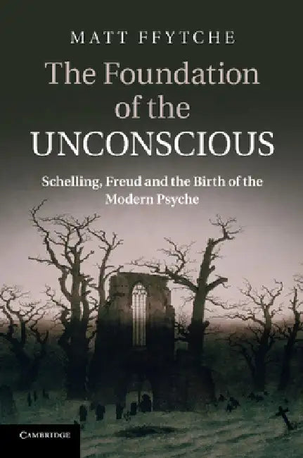 The Foundation of the Unconscious (English, Matt Ffytche)