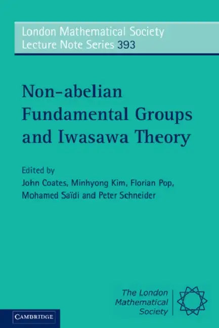 Non-abelian Fundamental Groups and Iwasawa Theory (English, John Coates | Minhyong Kim | Florian Pop)