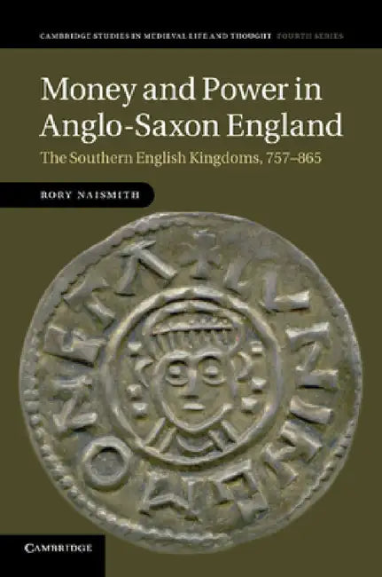 Money and Power in Anglo-Saxon England (English, Rory Naismith)