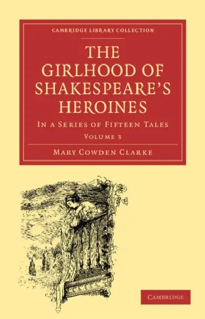 The Girlhood of Shakespeare's Heroines (English, Mary Cowden Clarke)