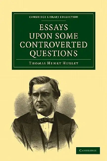 Essays Upon Some Controverted Questions (English, Thomas Henry Huxley)