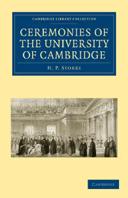 Ceremonies of the University of Cambridge (English, H. P. Stokes)