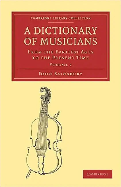 A Dictionary of Musicians, from the Earliest Ages to the Present Time (English, John Sainsbury | Sainsbury John)