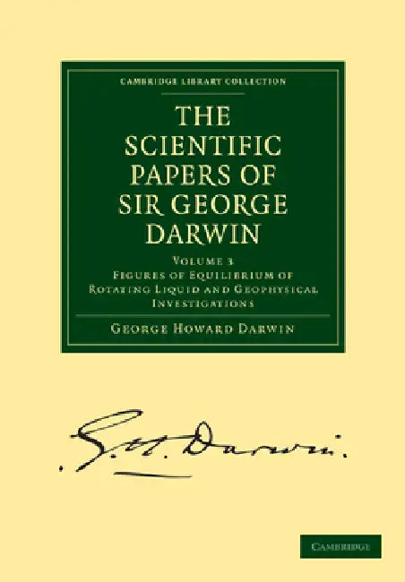The Scientific Papers of Sir George Darwin (English, George Howard Darwin)