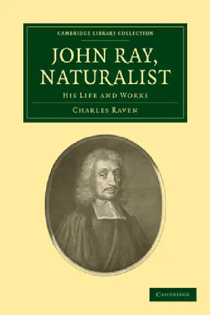 John Ray, Naturalist (English, Charles Raven | Raven Charles)