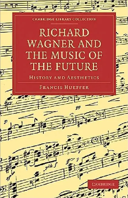 Richard Wagner and the Music of the Future (English, Francis Hueffer)