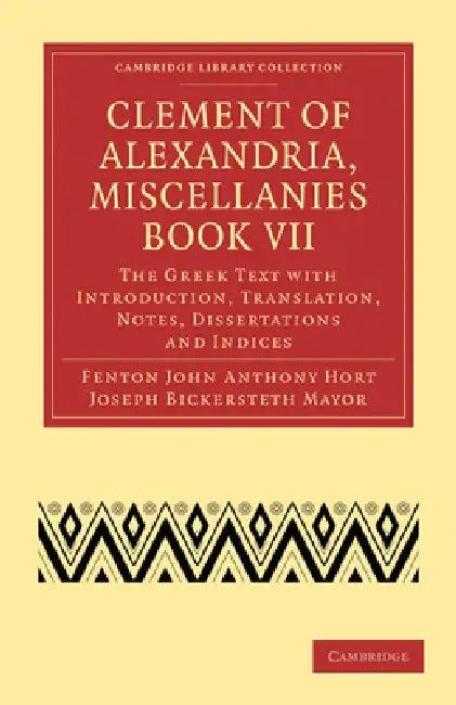 Clement of Alexandria, Miscellanies Book VII (English, Clement of Alexandria | Fenton John Anthony Hort | Joseph Bickersteth Mayor)