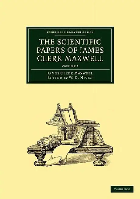 The Scientific Papers of James Clerk Maxwell - Volume 2 (English, James Clerk Maxwell | Maxwell James Clerk | W. D. Niven)