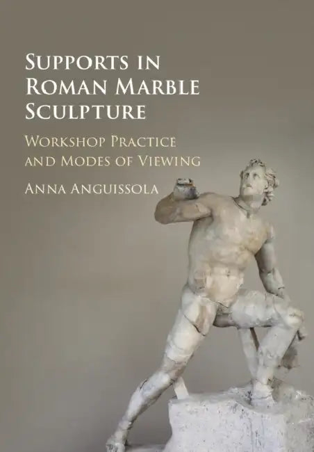 Supports in Roman Marble Sculpture (English, Anna Anguissola)