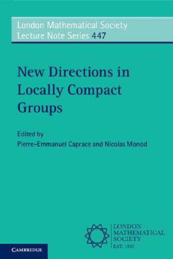 New Directions in Locally Compact Groups (English, Pierre-Emmanuel Caprace | Nicolas Monod)