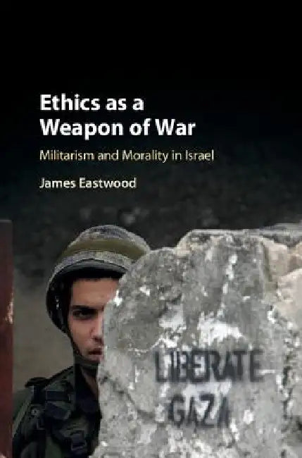 Ethics as a Weapon of War (English, James Eastwood)