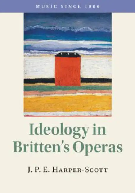 Ideology in Britten's Operas (English, J. P. E. Harper-Scott)