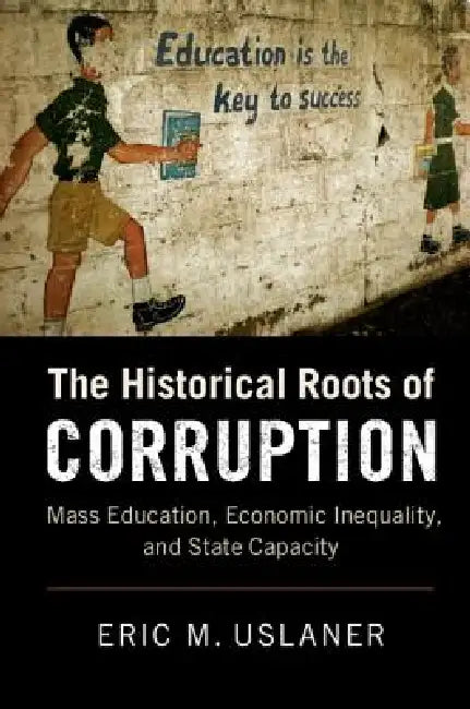 The Historical Roots of Corruption (English, Eric M. Uslaner)