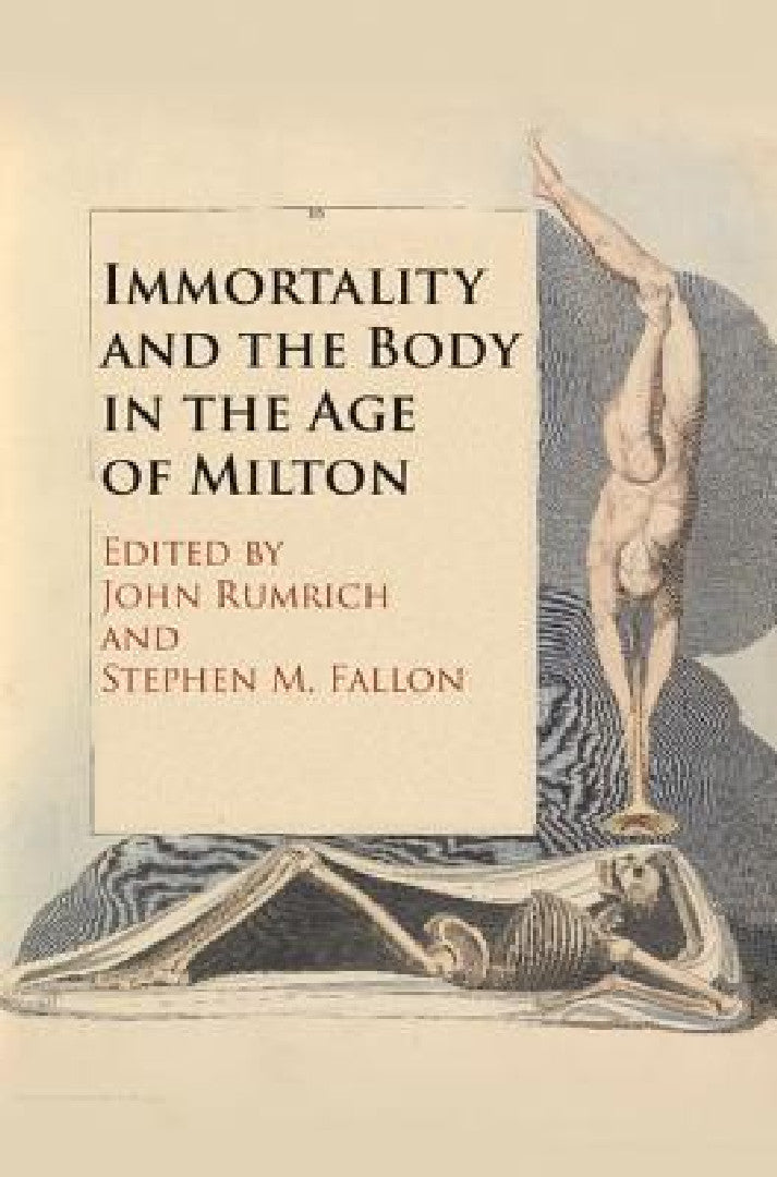 Immortality and the Body in the Age of Milton (English, John Rumrich | Stephen M. Fallon)
