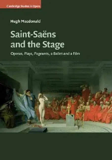 Saint-Saëns and the Stage (English, Hugh MacDonald)