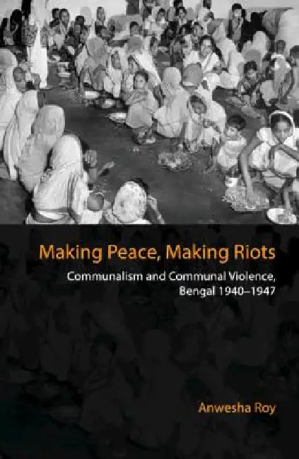 Making Peace, Making Riots (English, Anwesha Roy)