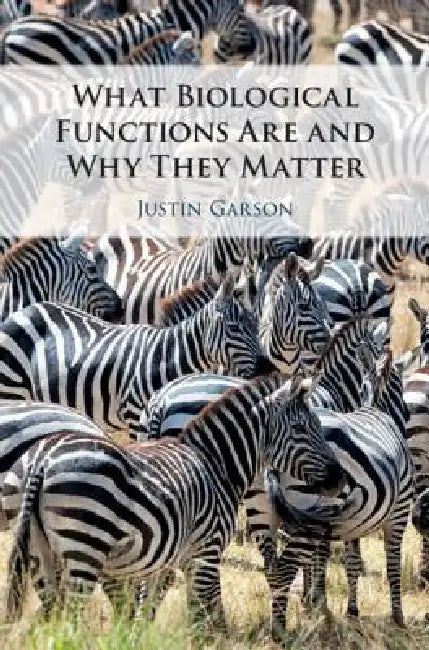What Biological Functions Are and Why They Matter (English, Justin Garson)