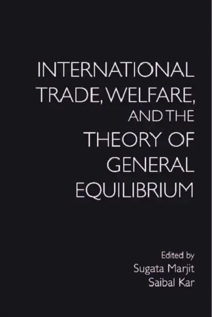 International Trade, Welfare, and the Theory of General Equilibrium (English, Sugata Marjit | Saibal Kar)