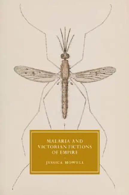 Malaria and Victorian Fictions of Empire (English, Jessica Howell)