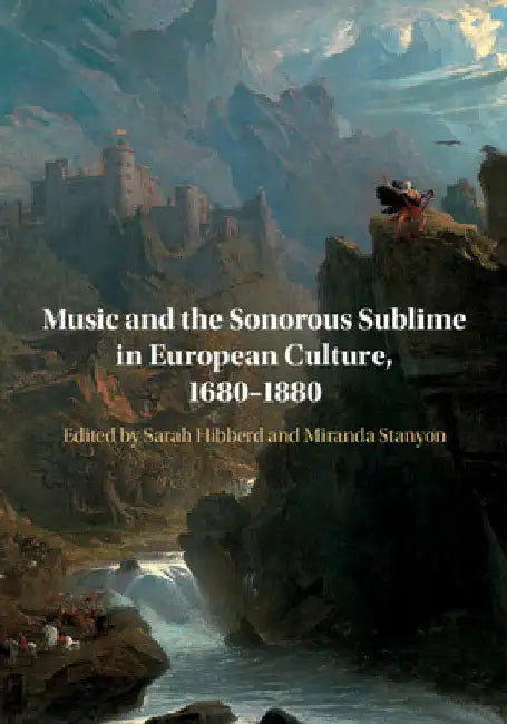 Music and the Sonorous Sublime in European Culture, 1680-1880 (English, Sarah Hibberd | Miranda Stanyon)