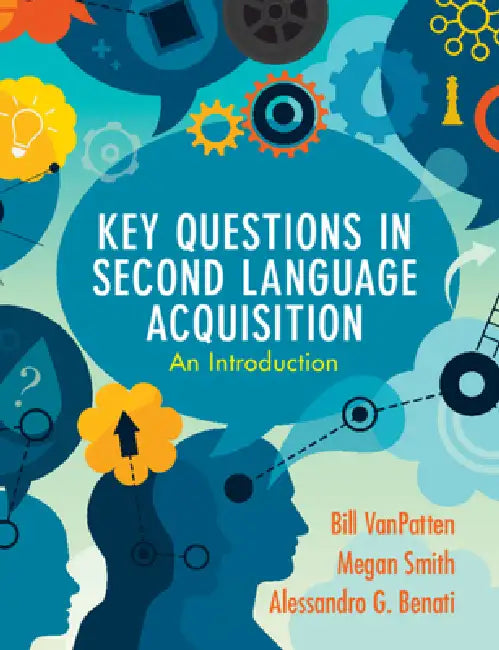 Key Questions in Second Language Acquisition (English, Bill VanPatten | Megan Smith | Alessandro G. Benati)