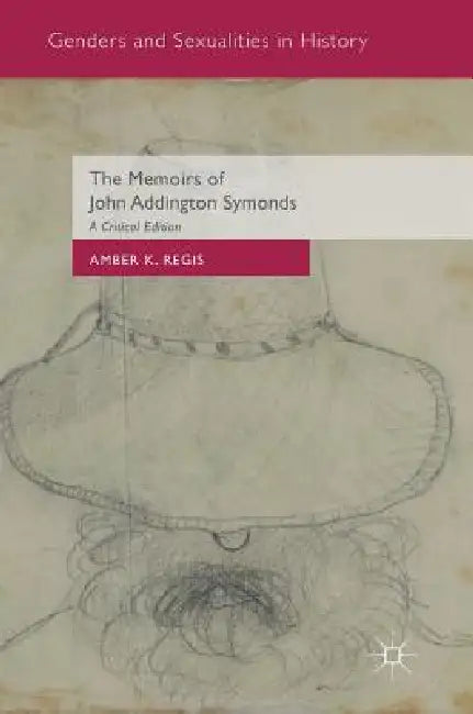 The Memoirs of John Addington Symonds (English, Amber K. Regis)