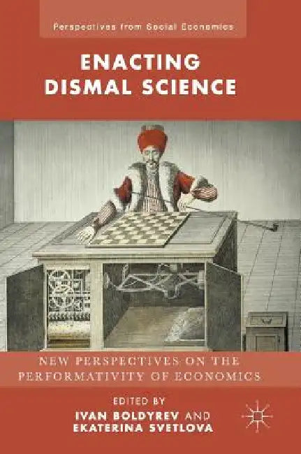 Enacting Dismal Science (English, Ivan Boldyrev | Ekaterina Svetlova)