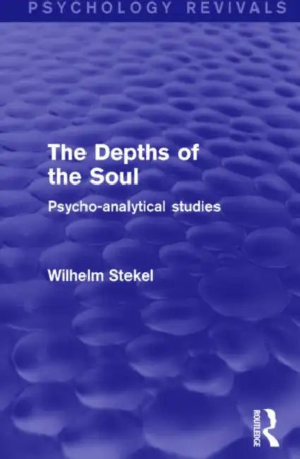 The Depths of the Soul (Psychology Revivals) (English, Wilhelm Stekel)