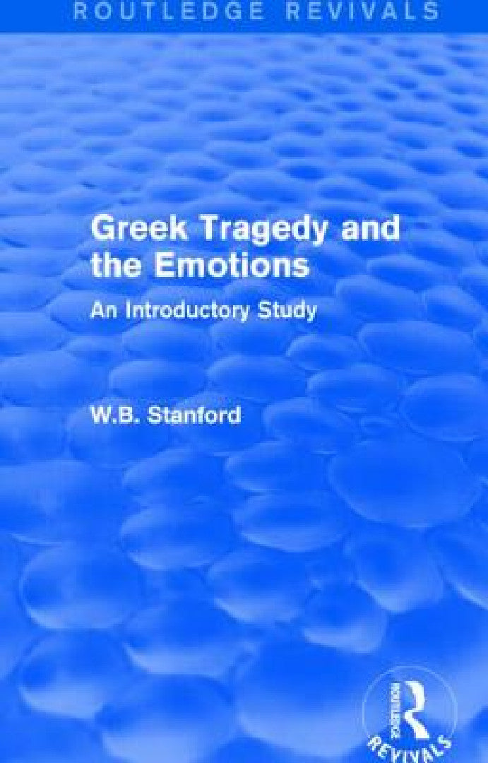 Greek Tragedy and the Emotions (Routledge Revivals) (English, W. Stanford)