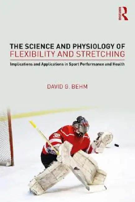The Science and Physiology of Flexibility and Stretching (English, David Behm)