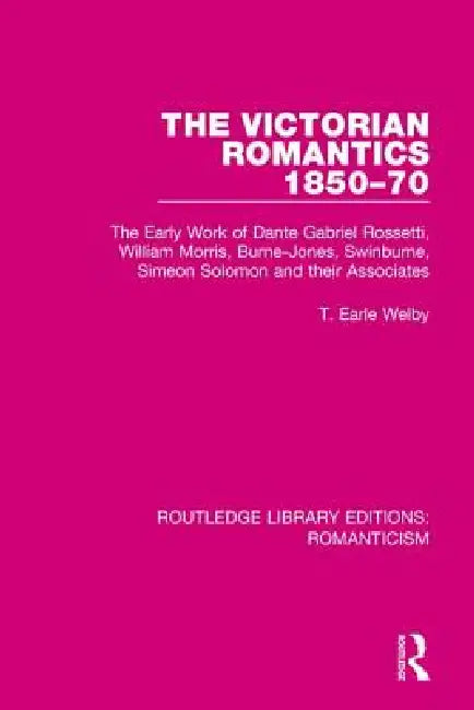 The Victorian Romantics 1850-70 (English, T. Earle Welby)