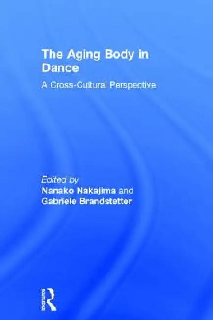 The Aging Body in Dance (English, Nanako Nakajima | Gabriele Brandstetter)