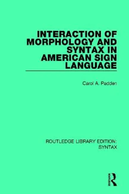 Interaction of Morphology and Syntax in American Sign Language (English, Carol A. Padden)