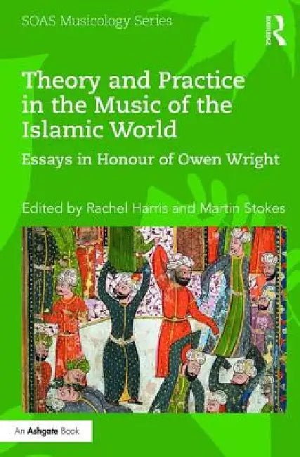 Theory and Practice in the Music of the Islamic World (English, Rachel Harris | Martin Stokes)