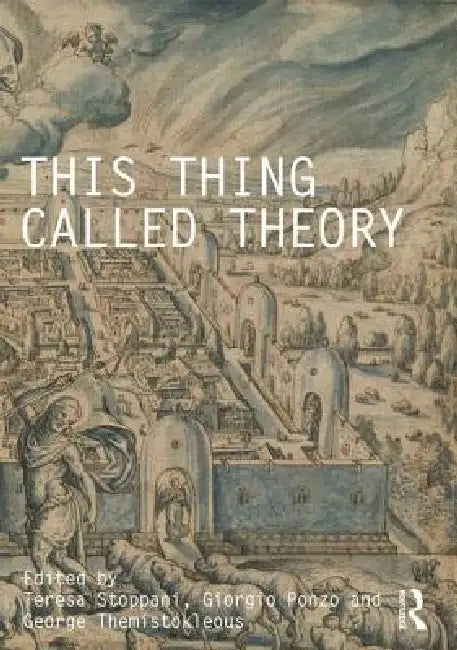 This Thing Called Theory (English, Teresa Stoppani | Giorgio Ponzo | George Themistokleous)